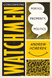Considering Watchmen : Poetics, Property, Politics: New edition with full color illustrations