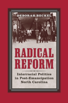 Radical Reform : Interracial Politics in Post-Emancipation North Carolina