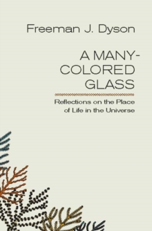 A Many-Colored Glass : Reflections on the Place of Life in the Universe