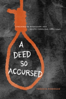A Deed So Accursed : Lynching in Mississippi and South Carolina, 1881-1940