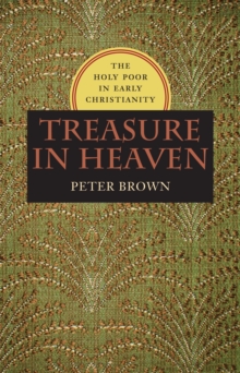 Treasure in Heaven : The Holy Poor in Early Christianity
