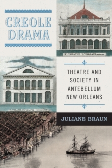 Creole Drama : Theatre and Society in Antebellum New Orleans