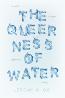 The Queerness of Water : Troubled Ecologies in the Eighteenth Century