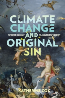 Climate Change and Original Sin : The Moral Ecology of John Milton's Poetry