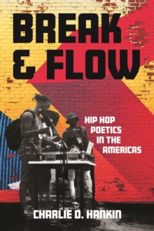 Break and Flow : Hip Hop Poetics in the Americas