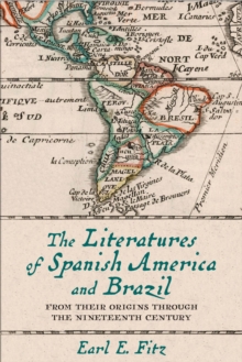 The Literatures of Spanish America and Brazil : From Their Origins through the Nineteenth Century