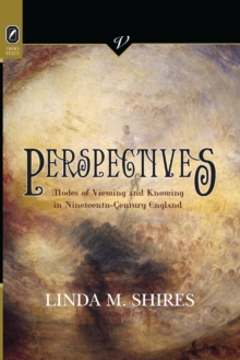 Perspectives : Modes of Viewing and Knowing in Nineteenth-Century England