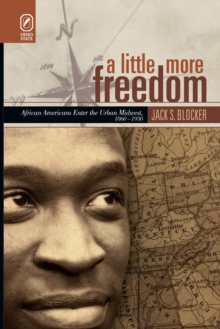 A Little More Freedom : African Americans Enter the Urban Midwest, 1860-1930