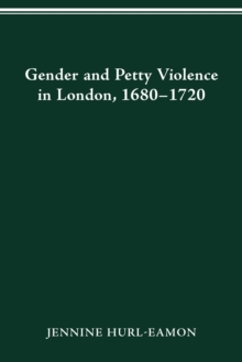 GENDER AND PETTY VIOLENCE IN LONDON, 1680-1720