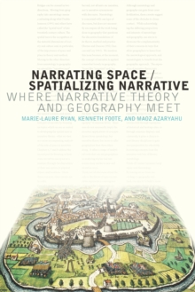 Narrating Space / Spatializing Narrative : Where Narrative Theory and Geography Meet