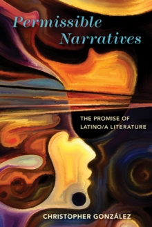 Permissible Narratives : The Promise of Latino/a Literature