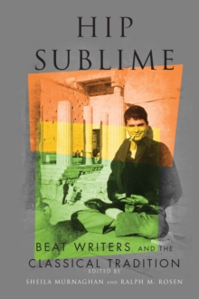 Hip Sublime : Beat Writers and the Classical Tradition