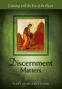 Discernment Matters : Listening with the Ear of the Heart