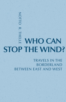 Who Can Stop The Wind? : Travels in the Borderland Between East and West