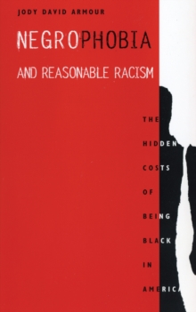 Negrophobia and Reasonable Racism : The Hidden Costs of Being Black in America
