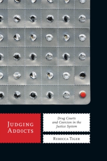 Judging Addicts : Drug Courts and Coercion in the Justice System