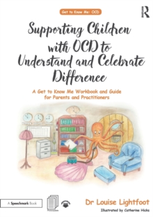 Supporting Children with OCD to Understand and Celebrate Difference : A Get to Know Me Workbook and Guide for Parents and Practitioners