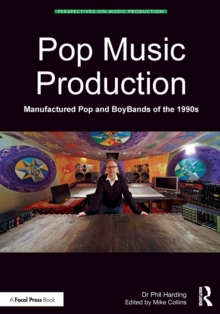 Pop Music Production : Manufactured Pop and BoyBands of the 1990s