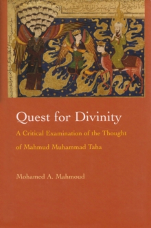 Quest for Divinity : A Critical Examination of the Thought of Mahmud Muhammad Taha