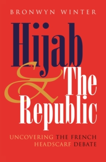 Hijab and the Republic : Uncovering the French Headscarf Debate