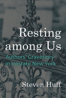 Resting among Us : Authors' Gravesites in Upstate New York