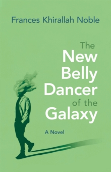 The New Belly Dancer of the Galaxy : A Novel