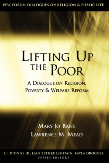 Lifting Up the Poor : A Dialogue on Religion, Poverty and Welfare Reform