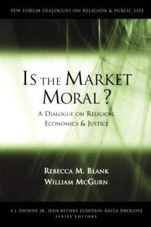 Is the Market Moral? : A Dialogue on Religion, Economics and Justice