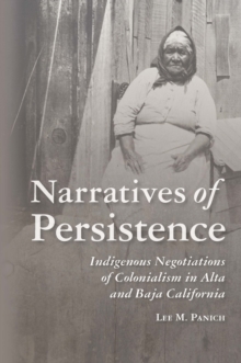 Narratives of Persistence : Indigenous Negotiations of Colonialism in Alta and Baja California