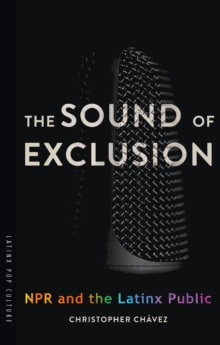 The Sound of Exclusion : NPR and the Latinx Public