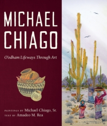 Michael Chiago : O'odham Lifeways Through Art