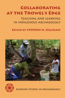 Collaborating at the Trowel's Edge : Teaching and Learning in Indigenous Archaeology