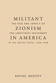 Militant Zionism in America : The Rise and Impact of the Jabotinsky Movement in the United States, 1926-1948