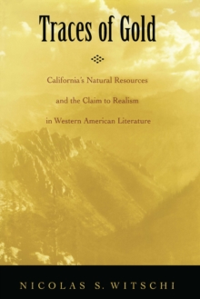 Traces of Gold : California's Natural Resources and the Claim to Realism in Western American Literature