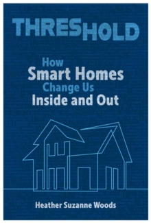 Threshold : How Smart Homes Change Us Inside and Out