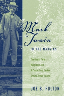 Mark Twain in the Margins : The Quarry Farm Marginalia and a Connecticut Yankee in King Arthur's Court