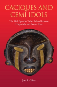 Caciques and Cemi Idols : The Web Spun by Taino Rulers Between Hispaniola and Puerto Rico