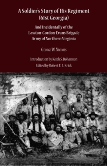 A Soldier's Story of His Regiment (61st Georgia) : And Incidentally of the Lawton-Gordon-Evans Brigade Army of Northern Virginia