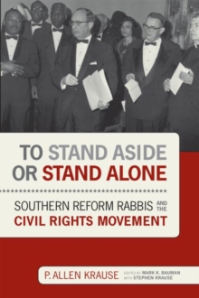 To Stand Aside or Stand Alone : Southern Reform Rabbis and the Civil Rights Movement