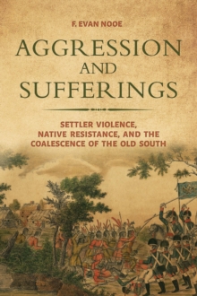 Aggression and Sufferings : Settler Violence, Native Resistance, and the Coalescence of the Old South