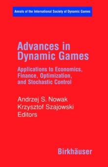 Advances in Dynamic Games : Applications to Economics, Finance, Optimization, and Stochastic Control