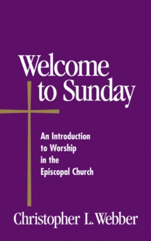 Welcome to Sunday : An Introduction to Worship in the Episcopal Church