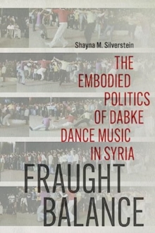 Fraught Balance : The Embodied Politics of Dabke Dance Music in Syria