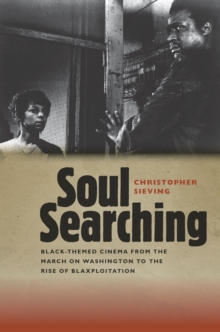 Soul Searching : Black-Themed Cinema from the March on Washington to the Rise of Blaxploitation