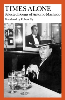 Times Alone : Selected Poems of Antonio Machado