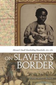 On Slavery's Border : Missouri's Small Slaveholding Households, 1815-1865