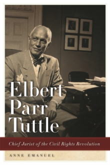 Elbert Parr Tuttle : Chief Jurist of the Civil Rights Revolution