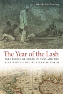 The Year of the Lash : Free People of Color in Cuba and the Nineteenth-Century Atlantic World