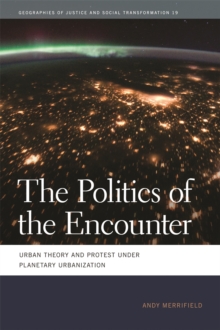 The Politics of the Encounter : Urban Theory and Protest under Planetary Urbanization