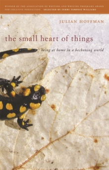 The Small Heart of Things : Being at Home in a Beckoning World